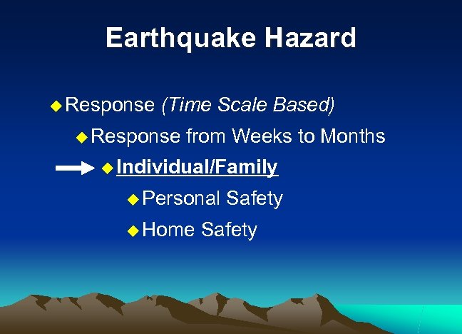 Earthquake Hazard u Response (Time Scale Based) u Response from Weeks to Months u