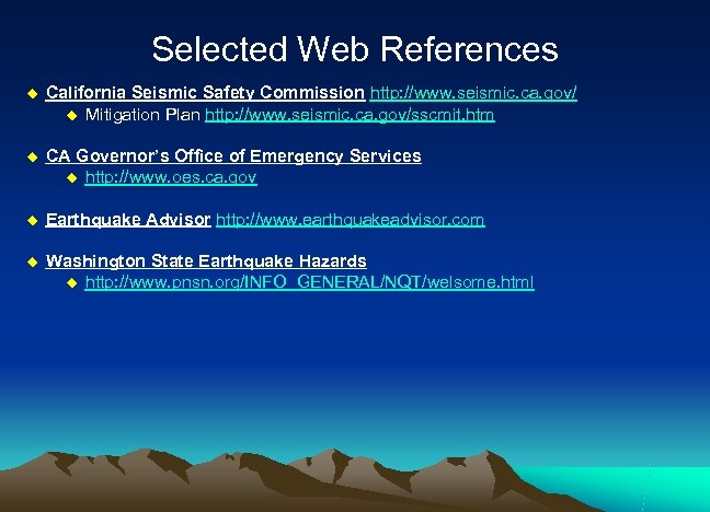 Selected Web References u California Seismic Safety Commission http: //www. seismic. ca. gov/ u