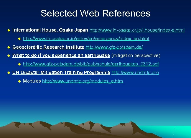 Selected Web References u International House, Osaka Japan http: //www. ih-osaka. or. jp/i. house/index-e.