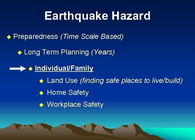 Earthquake Hazard u Preparedness (Time Scale Based) u Long Term Planning (Years) u Individual/Family