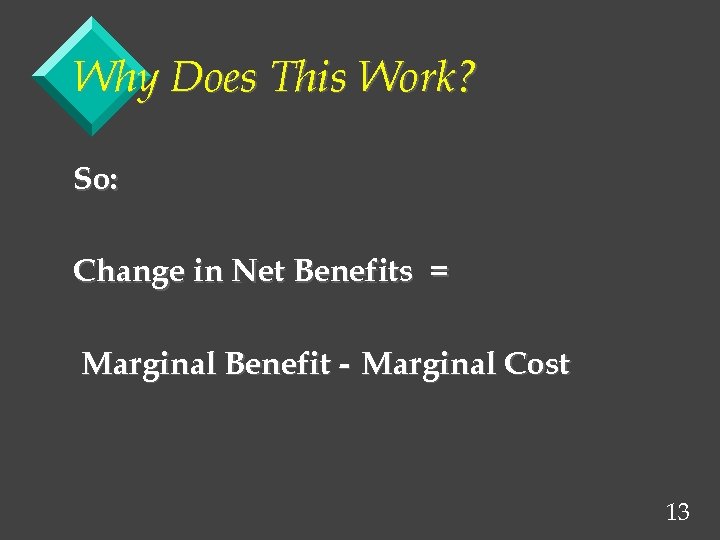 Why Does This Work? So: Change in Net Benefits = Marginal Benefit - Marginal