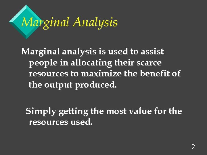 Marginal Analysis Marginal analysis is used to assist people in allocating their scarce resources