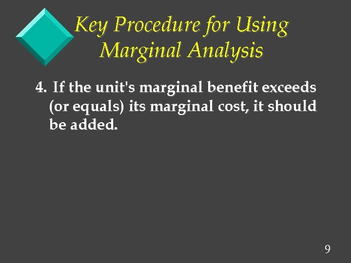 Key Procedure for Using Marginal Analysis 4. If the unit's marginal benefit exceeds (or