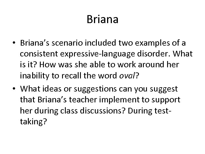 Briana • Briana’s scenario included two examples of a consistent expressive-language disorder. What is