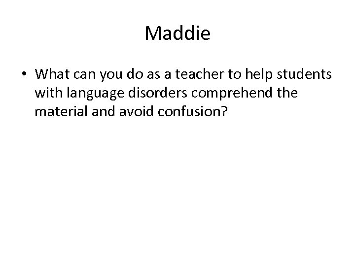 Maddie • What can you do as a teacher to help students with language