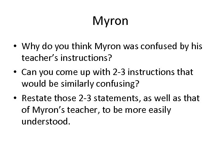 Myron • Why do you think Myron was confused by his teacher’s instructions? •