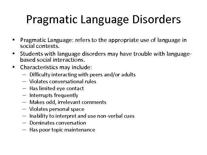 Pragmatic Language Disorders • Pragmatic Language: refers to the appropriate use of language in