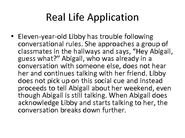Real Life Application • Eleven-year-old Libby has trouble following conversational rules. She approaches a