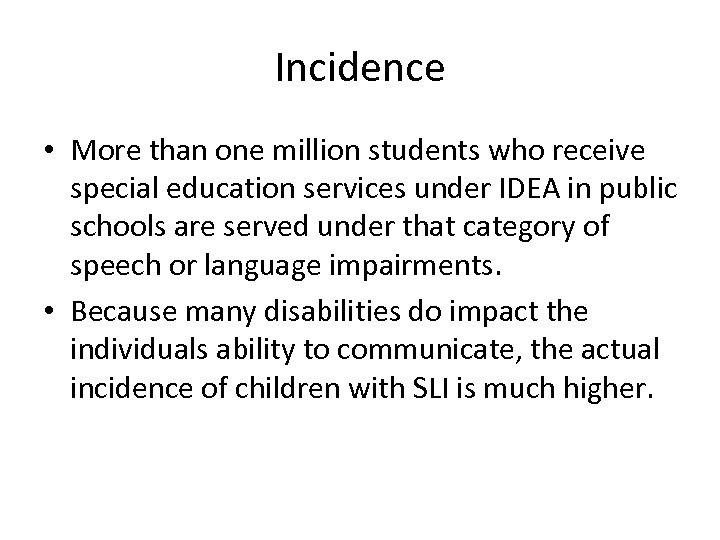 Incidence • More than one million students who receive special education services under IDEA