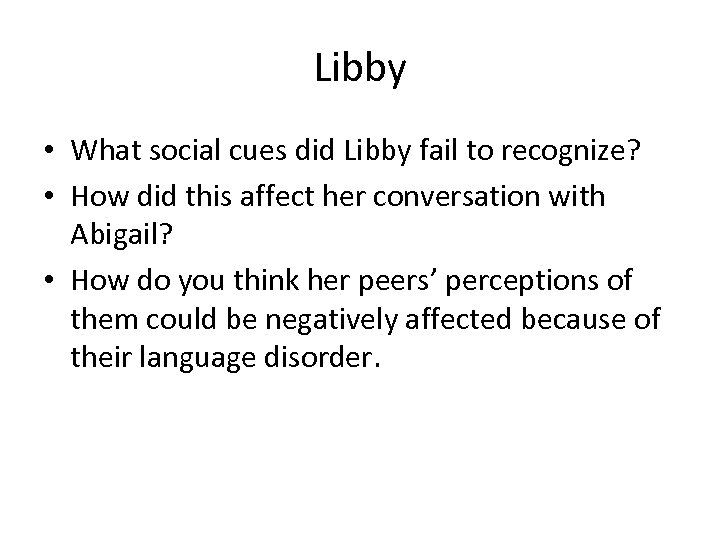 Libby • What social cues did Libby fail to recognize? • How did this