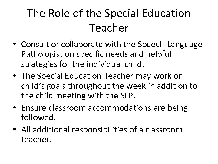The Role of the Special Education Teacher • Consult or collaborate with the Speech-Language