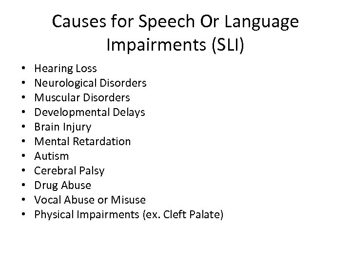 Causes for Speech Or Language Impairments (SLI) • • • Hearing Loss Neurological Disorders