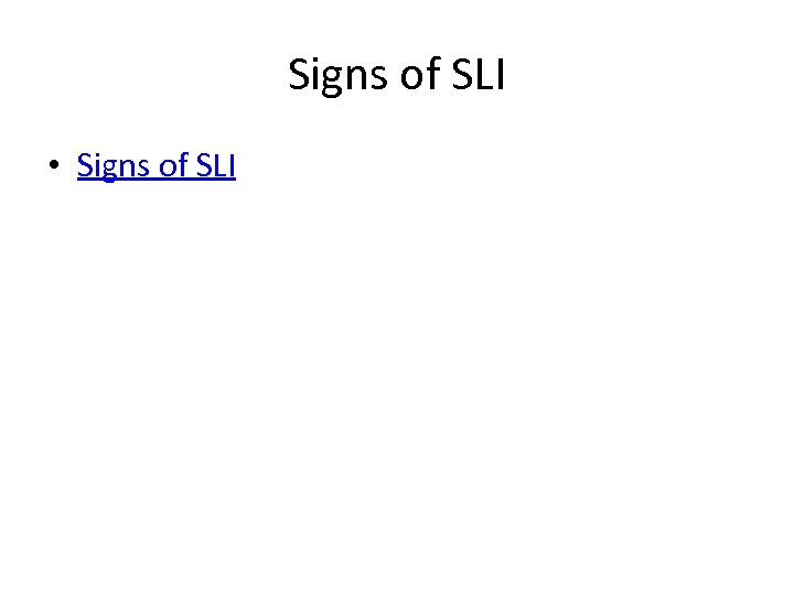 Signs of SLI • Signs of SLI 