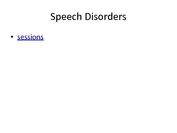 Speech Disorders • sessions 