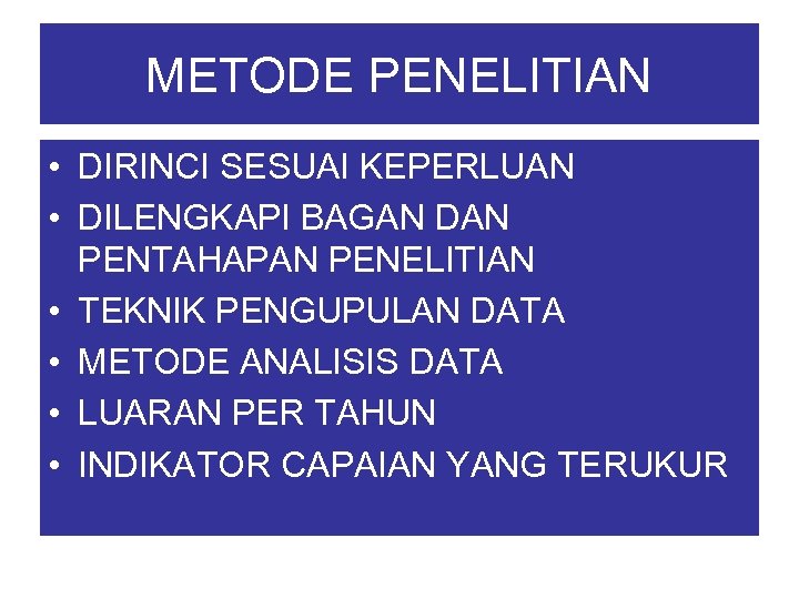 METODE PENELITIAN • DIRINCI SESUAI KEPERLUAN • DILENGKAPI BAGAN DAN PENTAHAPAN PENELITIAN • TEKNIK