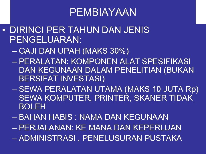 PEMBIAYAAN • DIRINCI PER TAHUN DAN JENIS PENGELUARAN: – GAJI DAN UPAH (MAKS 30%)