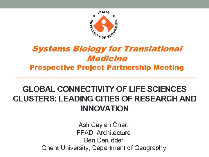 Systems Biology for Translational Medicine Prospective Project Partnership Meeting GLOBAL CONNECTIVITY OF LIFE SCIENCES