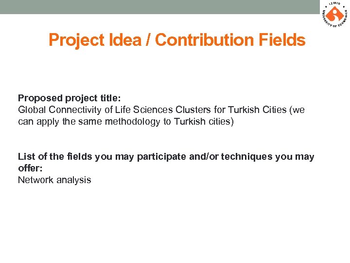 Project Idea / Contribution Fields Proposed project title: Global Connectivity of Life Sciences Clusters