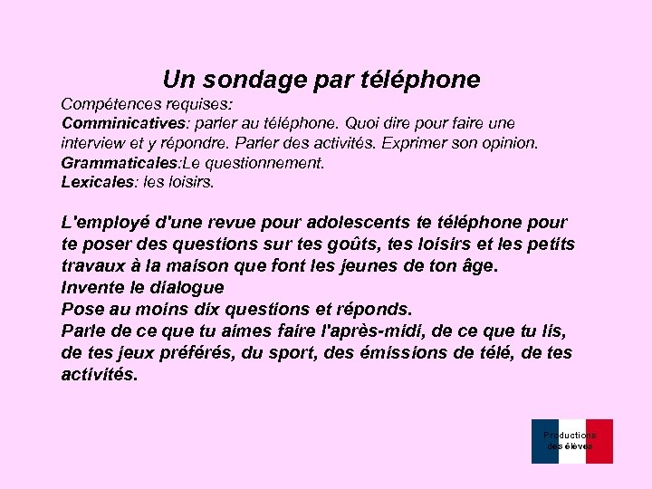 Un sondage par téléphone Compétences requises: Comminicatives: parler au téléphone. Quoi dire pour faire