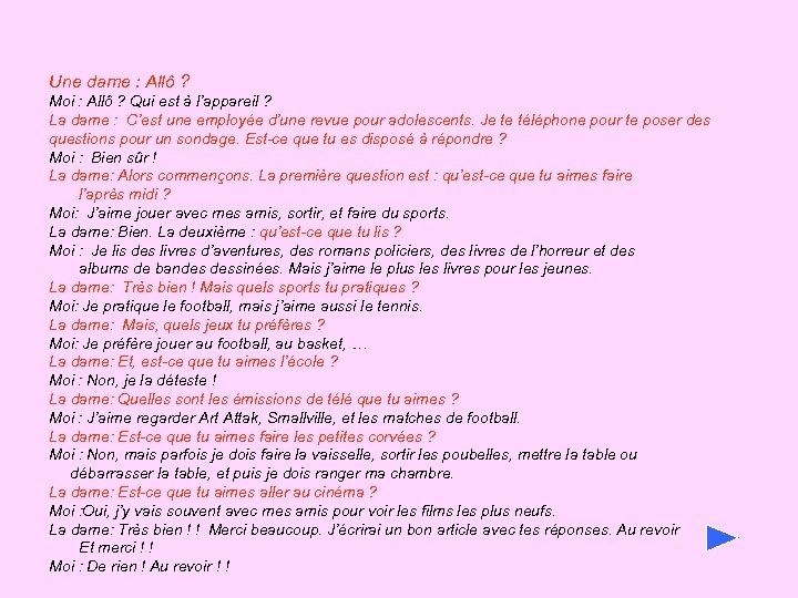 Une dame : Allô ? Moi : Allô ? Qui est à l’appareil ?