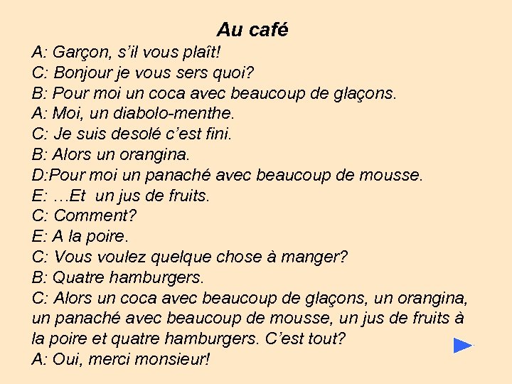 Au café A: Garçon, s’il vous plaît! C: Bonjour je vous sers quoi? B: