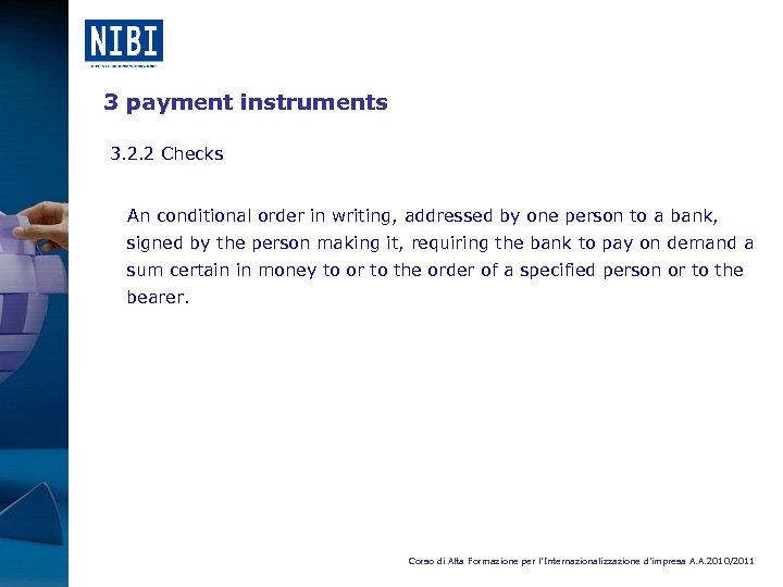 3 payment instruments 3. 2. 2 Checks An conditional order in writing, addressed by