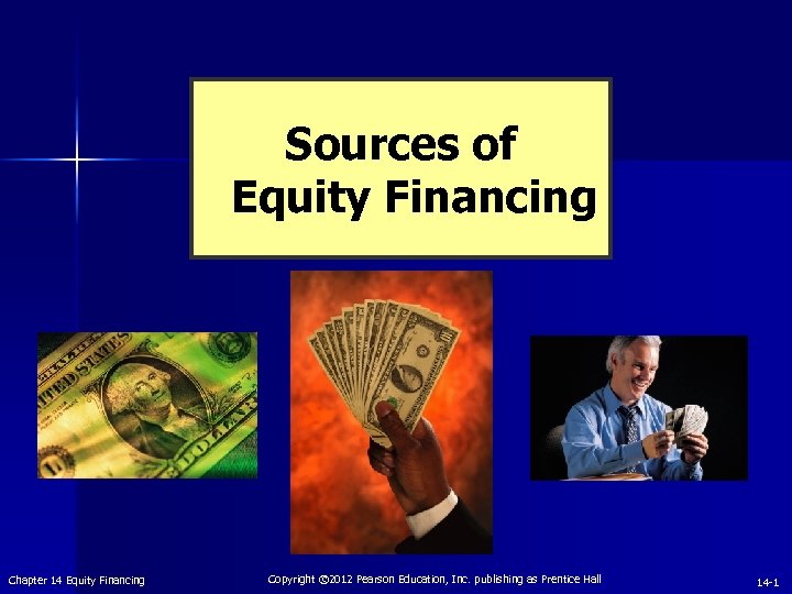 Sources of Equity Financing Chapter 14 Equity Financing Copyright © 2012 Pearson Education, Inc.