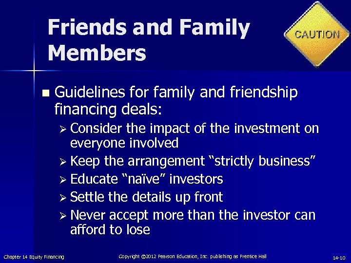 Friends and Family Members n Guidelines for family and friendship financing deals: Ø Consider