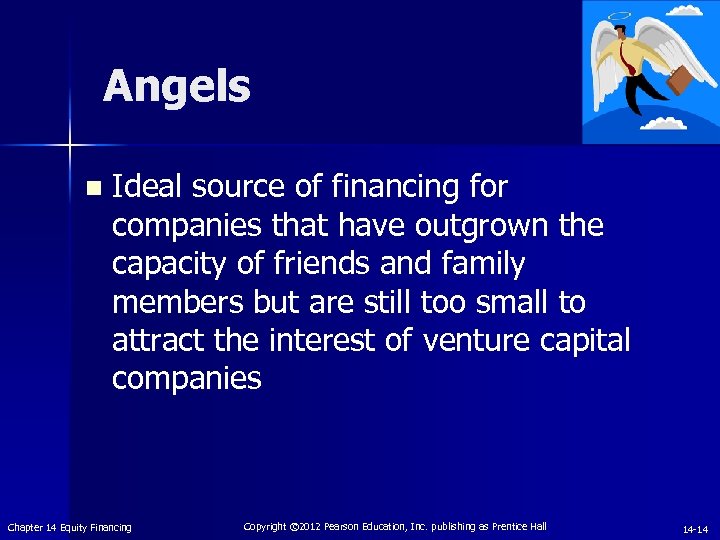 Angels n Ideal source of financing for companies that have outgrown the capacity of