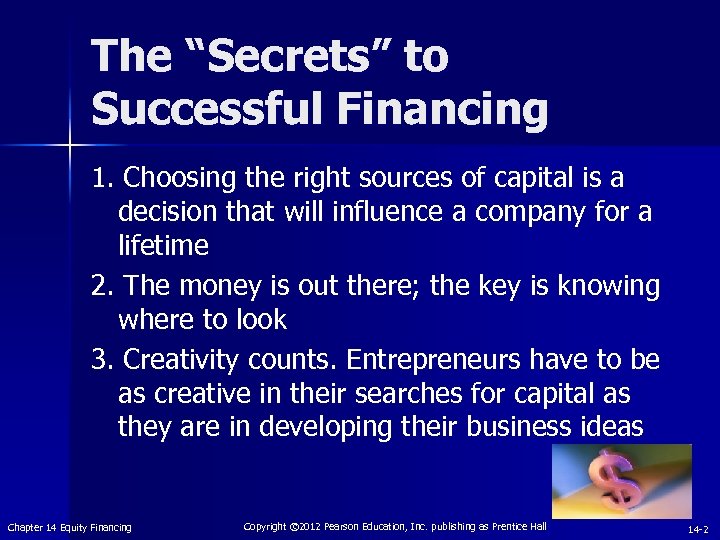 The “Secrets” to Successful Financing 1. Choosing the right sources of capital is a