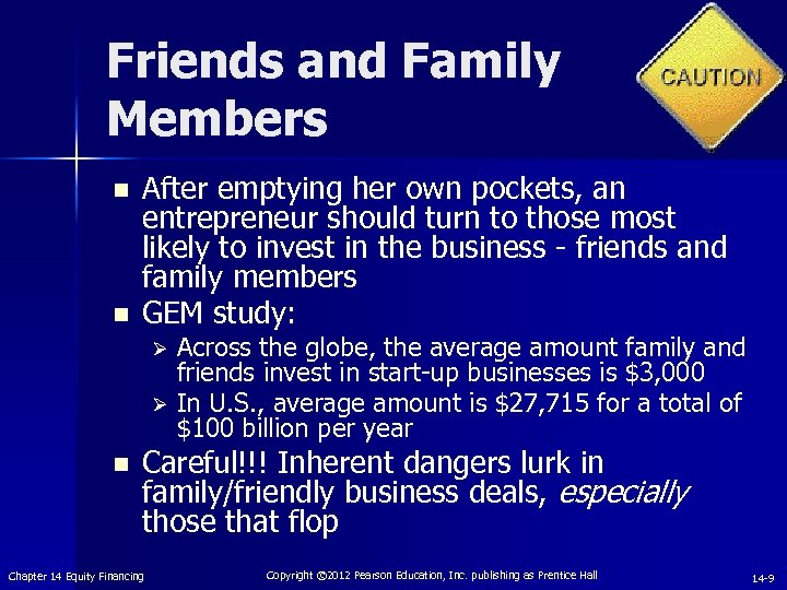 Friends and Family Members n n After emptying her own pockets, an entrepreneur should