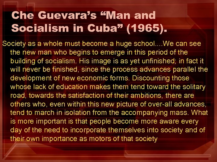 Che Guevara’s “Man and Socialism in Cuba” (1965). Society as a whole must become