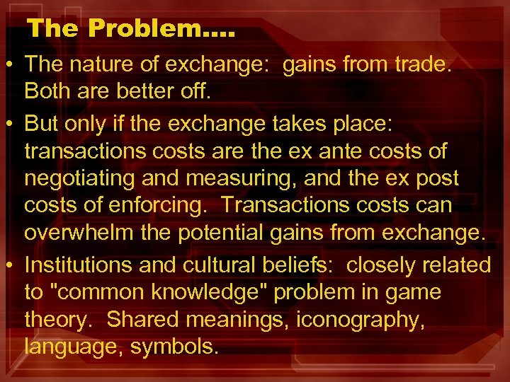 The Problem…. • The nature of exchange: gains from trade. Both are better off.