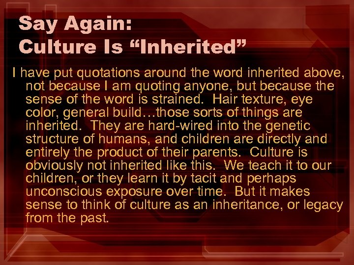 Say Again: Culture Is “Inherited” I have put quotations around the word inherited above,