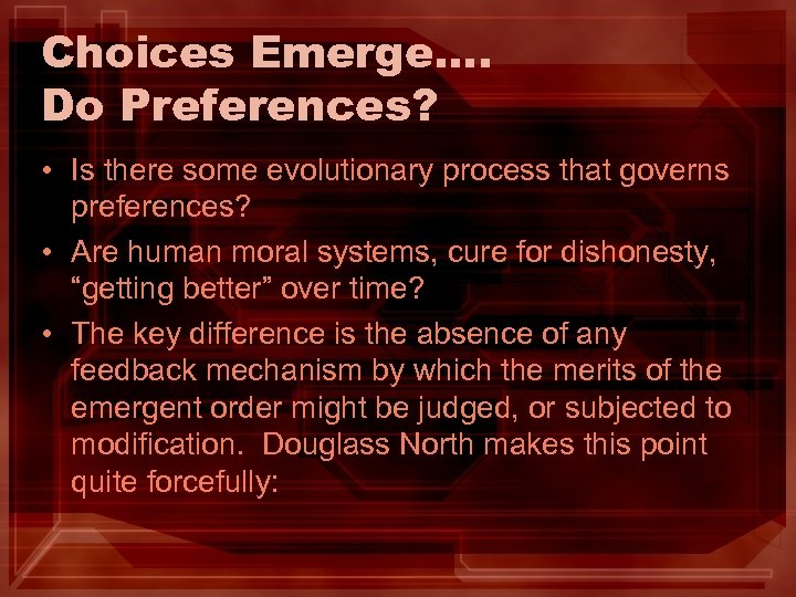 Choices Emerge…. Do Preferences? • Is there some evolutionary process that governs preferences? •