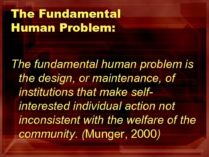 The Fundamental Human Problem: The fundamental human problem is the design, or maintenance, of