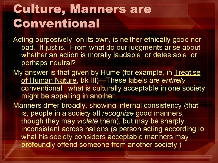 Culture, Manners are Conventional Acting purposively, on its own, is neither ethically good nor