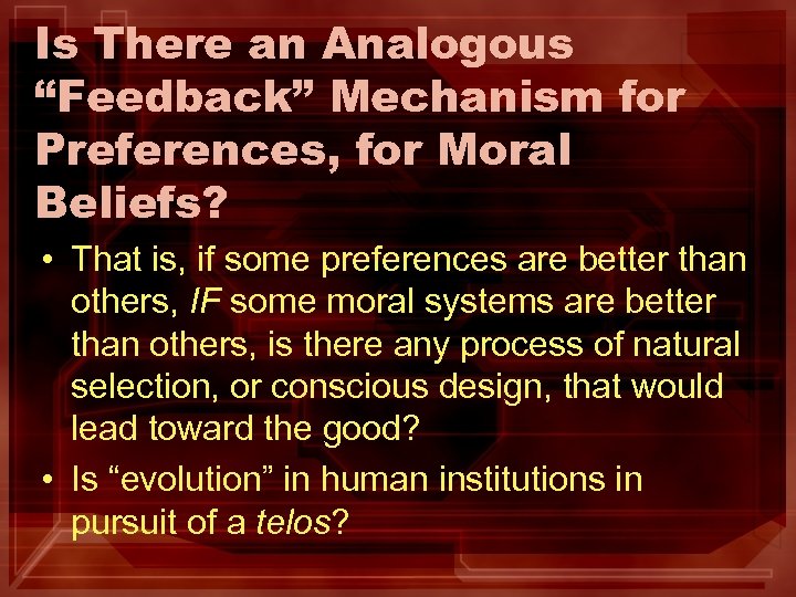 Is There an Analogous “Feedback” Mechanism for Preferences, for Moral Beliefs? • That is,