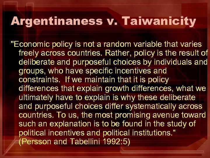 Argentinaness v. Taiwanicity "Economic policy is not a random variable that varies freely across