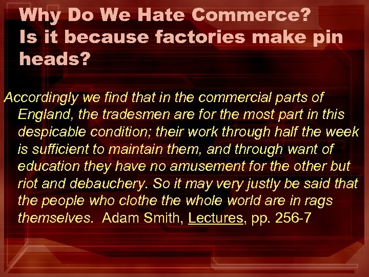 Why Do We Hate Commerce? Is it because factories make pin heads? Accordingly we