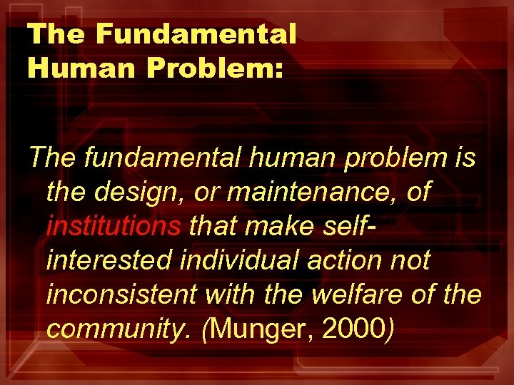 The Fundamental Human Problem: The fundamental human problem is the design, or maintenance, of