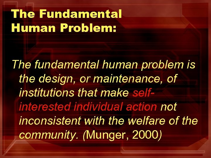 The Fundamental Human Problem: The fundamental human problem is the design, or maintenance, of
