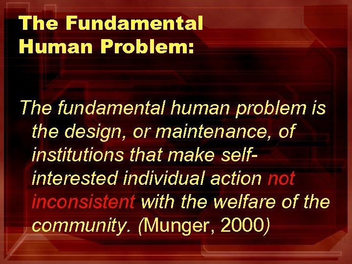 The Fundamental Human Problem: The fundamental human problem is the design, or maintenance, of