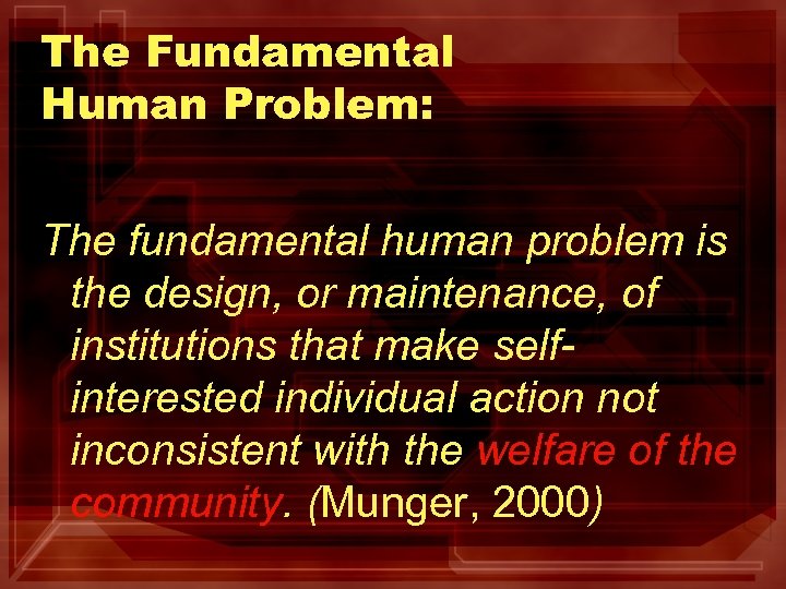 The Fundamental Human Problem: The fundamental human problem is the design, or maintenance, of