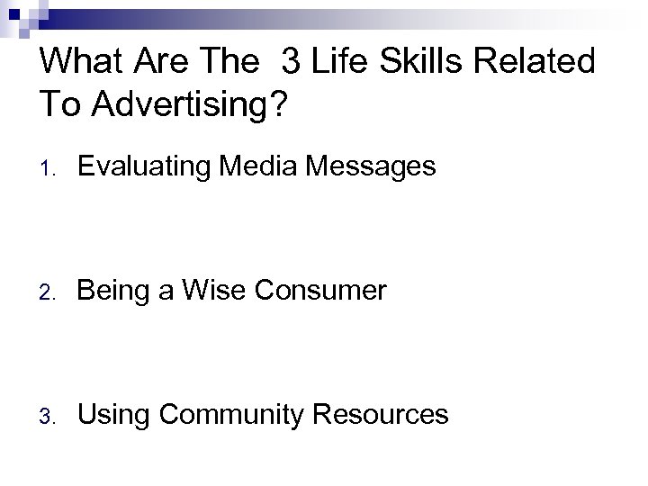 What Are The 3 Life Skills Related To Advertising? 1. Evaluating Media Messages 2.