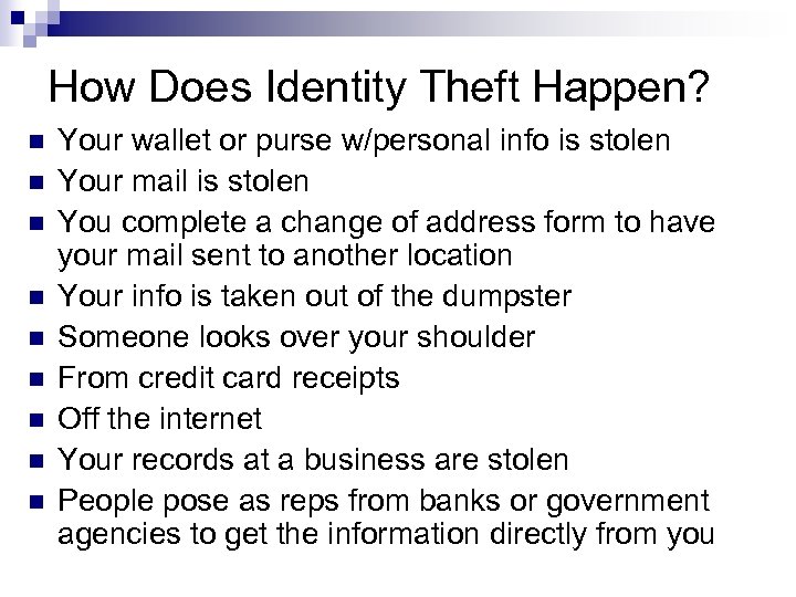 How Does Identity Theft Happen? n n n n n Your wallet or purse