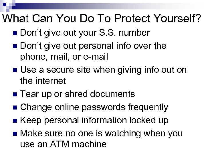 What Can You Do To Protect Yourself? Don’t give out your S. S. number