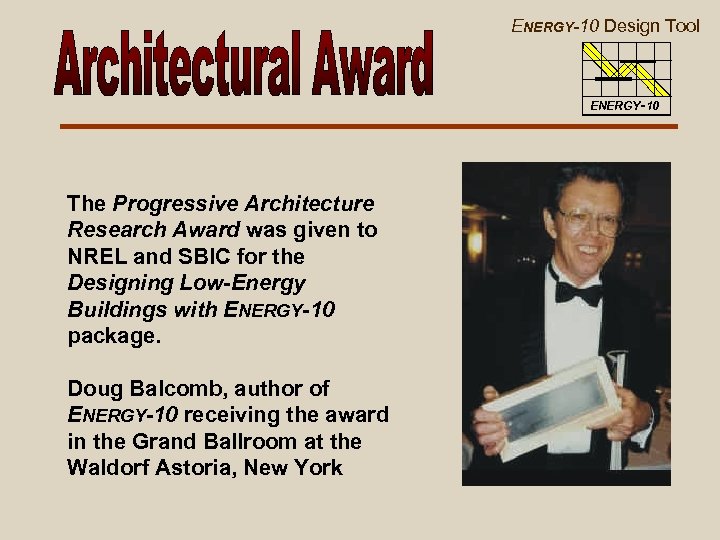 ENERGY-10 Design Tool ENERGY-10 The Progressive Architecture Research Award was given to NREL and