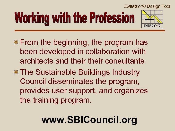 ENERGY-10 Design Tool ENERGY-10 From the beginning, the program has been developed in collaboration