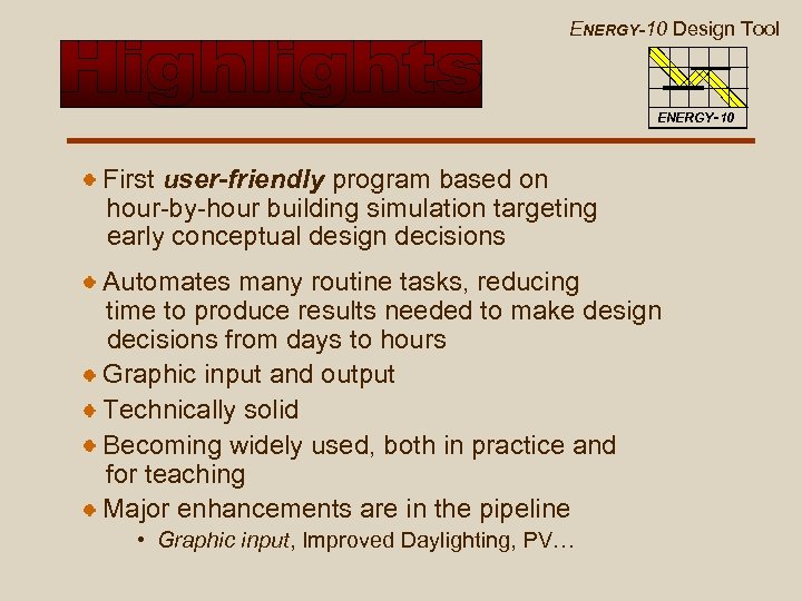 ENERGY-10 Design Tool ENERGY-10 First user-friendly program based on hour-by-hour building simulation targeting early